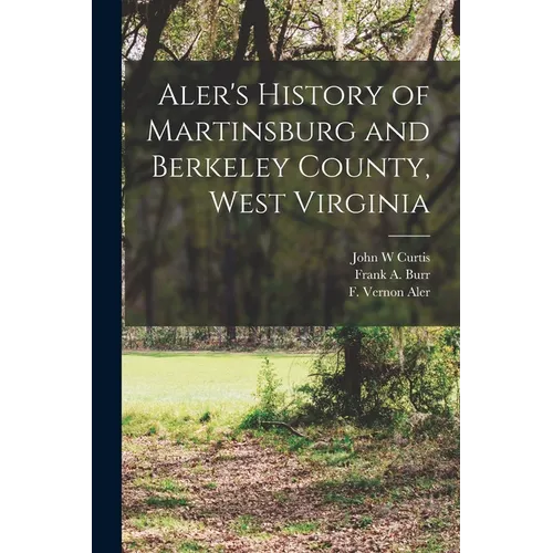 Aler's History of Martinsburg and Berkeley County, West Virginia