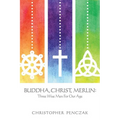 Buddha, Christ, Merlin: Three Wise Men for Our Age