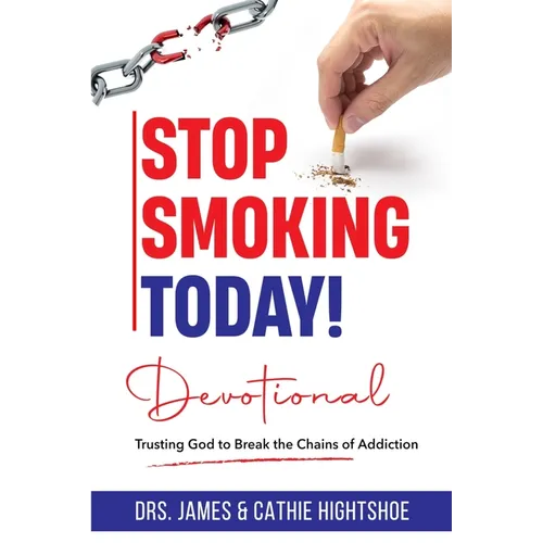 Stop Smoking Today! Devotional: Trusting God to Break the Chains of Addiction
