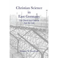 Christian Science in East Germany: The Church that Came in from the Cold