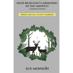 Deer Resistant Gardening in the Midwest: Combined Edition - Hardcover