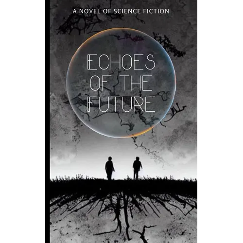Echoes of the Future: A Novel of Science Fiction