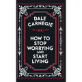How to Stop Worrying and Start Living