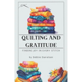 Quilting and Gratitude: Finding Joy in Every Stitch