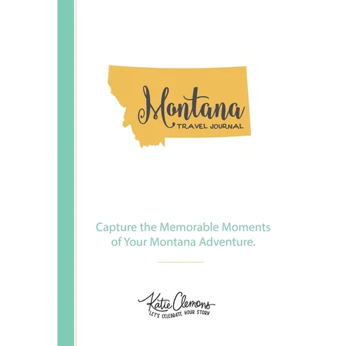 Montana Travel Journal: Capture the Memorable Moments of Your Montana Adventure.