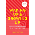 Waking Up and Growing Up: Spiritual Cross-Training for an Evolving World