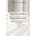 The Business of Trademarks: A Practical Guide to Trademark Management for Attorneys and Paralegals