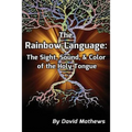 The Rainbow Language: The Sight, Sound & Color of the Holy Tongue