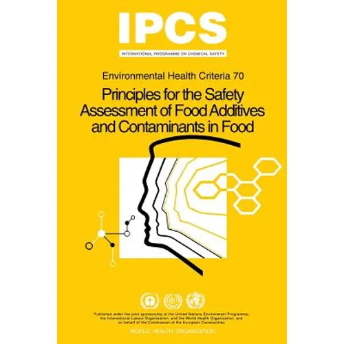 Principles for the Safety Assessment of Food Additives and Contaminants in Food - Environmental Health Criteria No 70 -