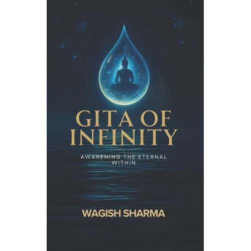 Gita Of Infinity: Awakening the Eternal Within