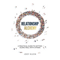 Relationship Alchemy: A Practical Guide to Getting Along Well With Others
