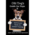 Old Dog's Guide for Pups II: Advice and Rules for Human Training