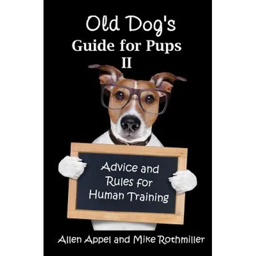Old Dog's Guide for Pups II: Advice and Rules for Human Training