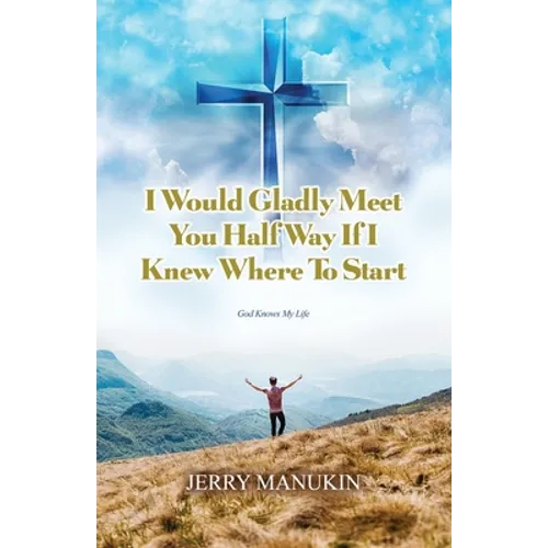 I Would Gladly Meet You Half Way If I Knew Where To Start: God Knows My Life