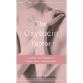 The Oxytocin Factor: Tapping the Hormone of Calm, Love, and Healing