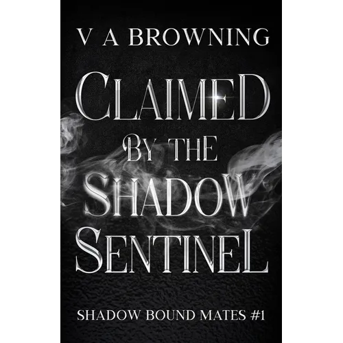 Claimed By The Shadow Sentinel: A Steamy Fated Mates Vampire Romance with Banter and Bite (1 hour read)