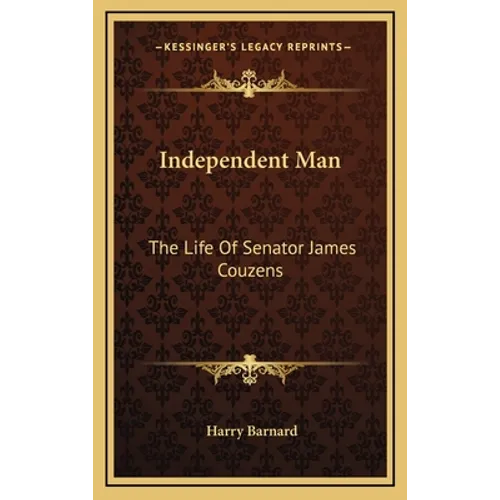 Independent Man: The Life Of Senator James Couzens