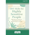 DBT Skills for Highly Sensitive People: Make Emotional Sensitivity Your Superpower Using Dialectical Behavior Therapy (16pt Large Print Edition)
