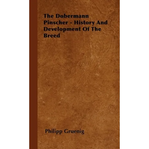 The Dobermann Pinscher - History And Development Of The Breed