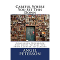 Careful Where You Set This Down: Companion Workbook and Guide to Take You from Clutter to Clarity