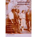 Africanizing Anthropology: Fieldwork, Networks, and the Making of Cultural Knowledge in Central Africa