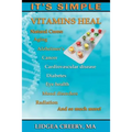 It's Simple: Vitamins Heal: Fights Aging, Alzheimer's, Cancer, Cardiovascular disease, Diabetes, Radiation & more!