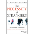 The Necessity of Strangers: The Intriguing Truth about Insight, Innovation, and Success