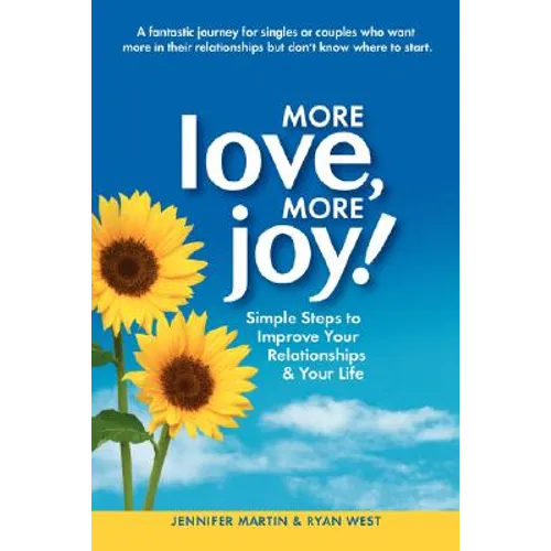 More Love, More Joy! Simple Steps to Improve Your Relationships & Your Life