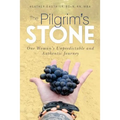 The Pilgrim's Stone: One Woman's Unpredictable and Authentic Journey