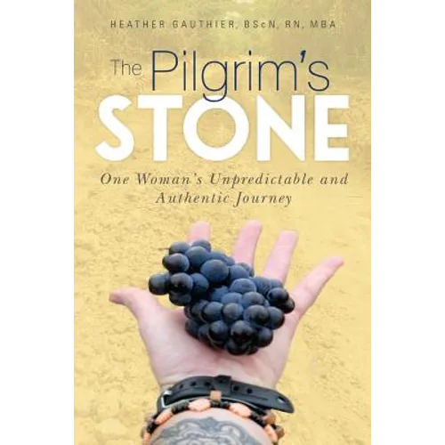 The Pilgrim's Stone: One Woman's Unpredictable and Authentic Journey