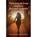 Thriving on Your Journey Beyond Trauma: Tools and Reflections for Healing