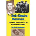 The Tri-State Terror: The Life And Crimes Of Wilbur Underhill