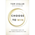 Choose to Win: Transform Your Life, One Simple Choice at a Time
