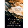 Our True Beloved: Studies in Christianity and History Inspired by the Four Loves
