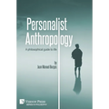 Personalist Anthropology: A philosophical guide to life