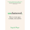 Uncluttered: How to create space to think, work and live
