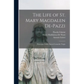 The Life of St. Mary Magdalen De-Pazzi: Florentine Noble, Sacred Carmelite Virgin