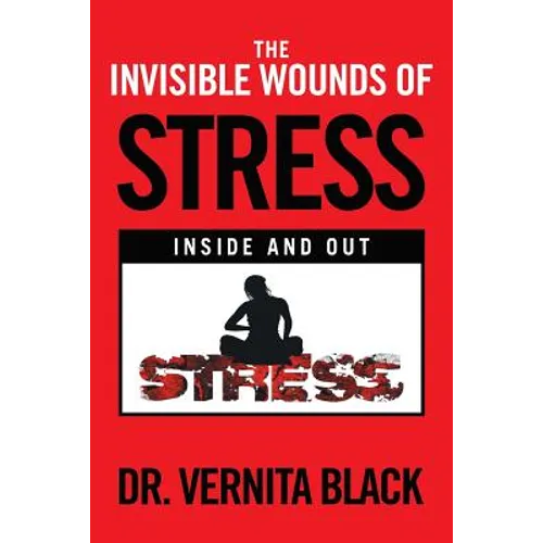 The Invisible Wounds of Stress: Inside and Out