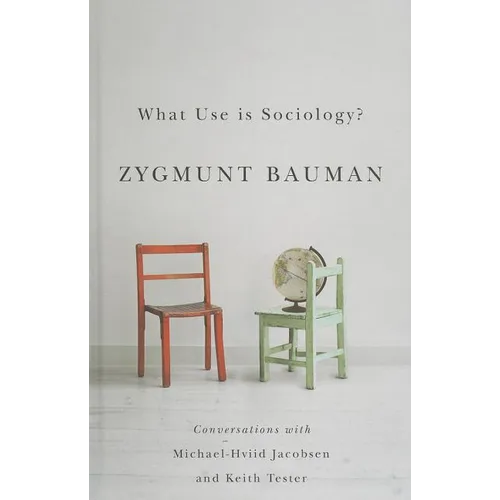 What Use Is Sociology?: Conversations with Michael Hviid Jacobsen and Keith Tester