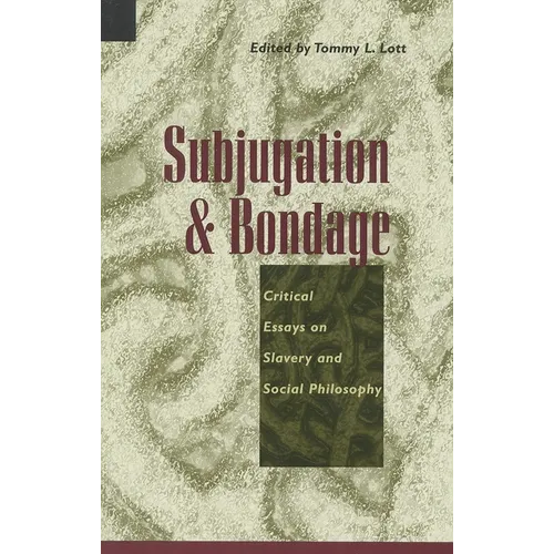 Subjugation and Bondage: Critical Essays on Slavery and Social Philosophy