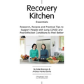 Recovery Kitchen Essentials: Research, Recipes and Practical Tips to Support People with Long COVID and Post-Infection Conditions to Feel Better