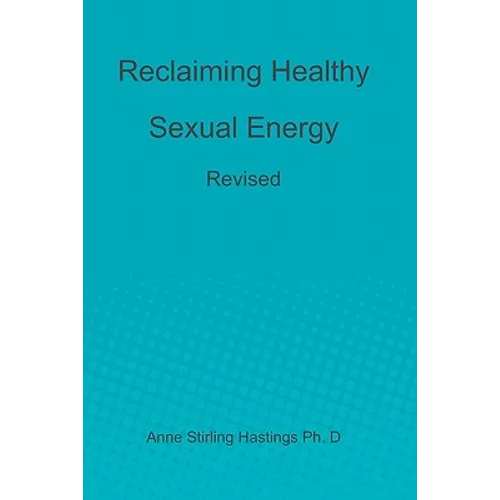 Reclaiming Healthy Sexual Energy: Revised