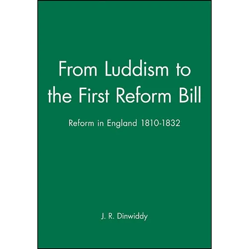 From Luddism to the First Reform Bill: Reform in England 1810-1832