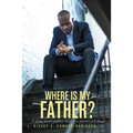 Where is my Father?: A young man's journey towards a positive self image