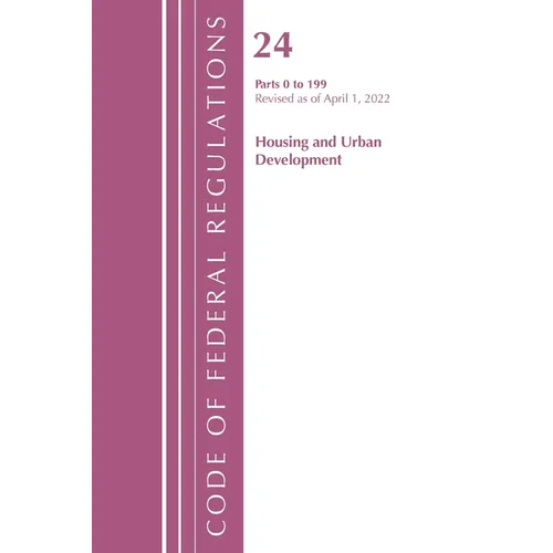 Code of Federal Regulations, Title 24 Housing and Urban Development 0-199, 2022