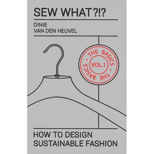 Sew What?!? Vol. 1 The Basics: How to Design Sustainable Fashion - Paperback