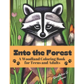 Into the Forest: A Woodland Coloring Book for Adults and Teens
