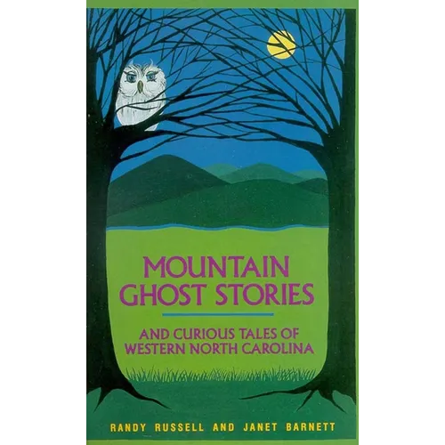 Mountain Ghost Stories and Curious Tales of Western North Carolina