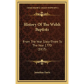 History Of The Welsh Baptists: From The Year Sixty-Three To The Year 1770 (1835)
