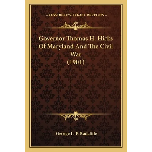Governor Thomas H. Hicks of Maryland and the Civil War (1901)